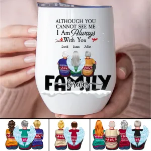 Family - Although You CanNot See Me I Am Always With You - Personalized Wine Tumbler