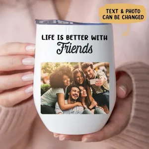 Friends - Life Is Better With Friends -  Personalized Wine Tumbler